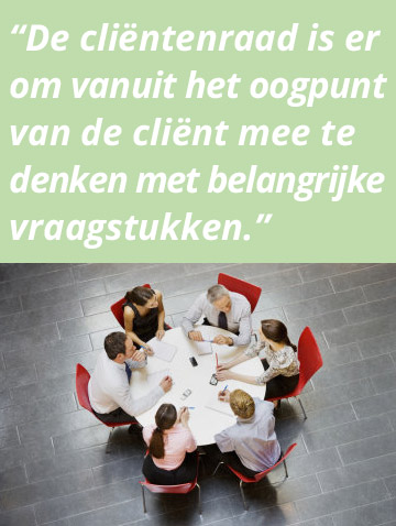 De clientenraad denkt mee met vraagstukken.